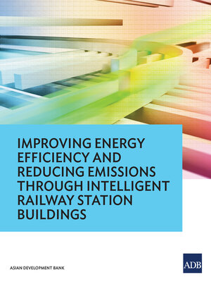 cover image of Improving Energy Efficiency and Reducing Emissions through Intelligent Railway Station Buildings